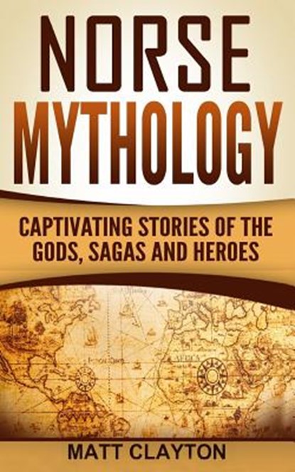 Norse Mythology: Captivating Stories of the Gods, Sagas and Heroes, Matt Clayton - Paperback - 9781537277523