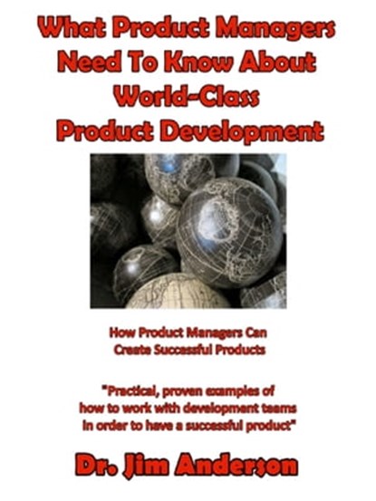 What Product Managers Need To Know About World-Class Product Development, Jim Anderson - Ebook - 9781537307985