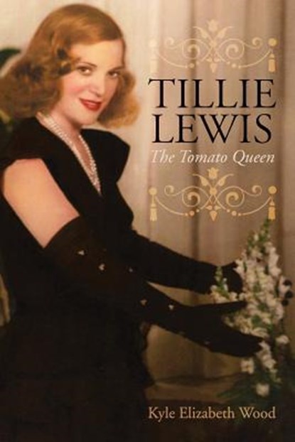 Tillie Lewis: The Tomato Queen, WOOD,  Kyle Elizabeth - Paperback - 9781537372679