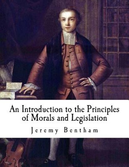 An Introduction to the Principles of Morals and Legislation: Jeremy Bentham, Jeremy Bentham - Paperback - 9781537382401
