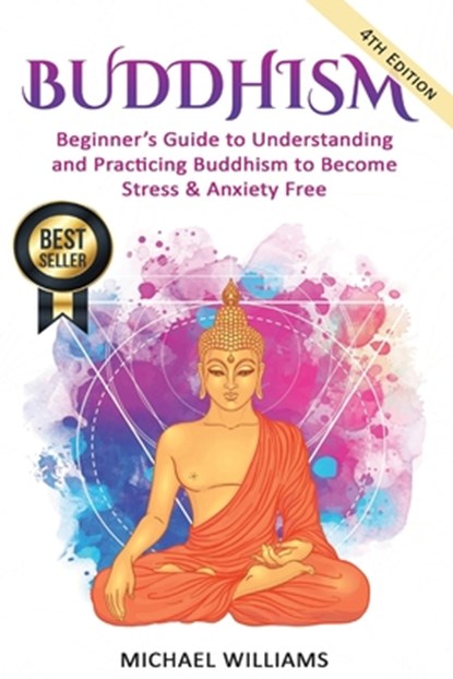 Buddhism: Beginner's Guide to Understanding & Practicing Buddhism to Become Stress and Anxiety Free, Michael Williams - Paperback - 9781537410005