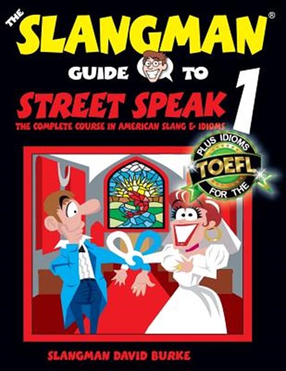 The Slangman Guide to STREET SPEAK 1: The Complete Course in American Slang & Idioms, David Burke - Paperback - 9781537416168