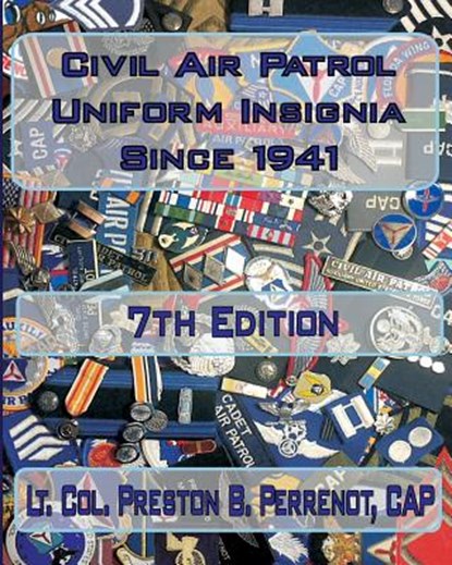 Civil Air Patrol Uniforms and Insignia Since 1941, 7th Edition, Preston B. Perrenot Cap - Paperback - 9781537455310