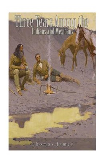 Three Years Among the Indians and Mexicans, Thomas James - Paperback - 9781537459554