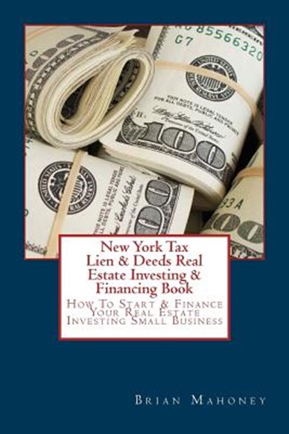 New York Tax Lien & Deeds Real Estate Investing & Financing Book, Brian Mahoney - Paperback - 9781537486291