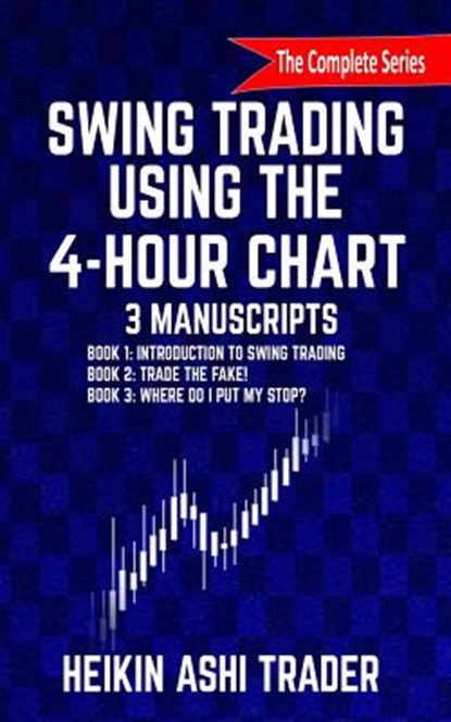Swing Trading Using the 4-Hour Chart, 1-3, Heikin Ashi Trader - Paperback - 9781537546520