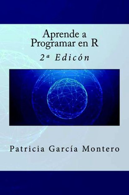 Aprende a Programar en R - 2ª Edición, Patricia García Montero - Ebook - 9781537577029
