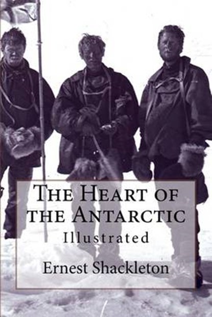 The Heart of the Antarctic, SHACKLETON,  Ernest Henry, Sir - Paperback - 9781537640051