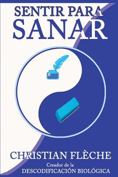 Sentir para Sanar: Tus síntomas revelan tus engranajes secretos, Christian Fleche - Paperback - 9781537656328