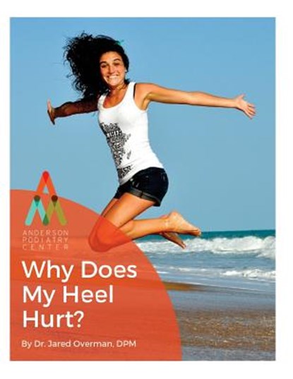 Heel Pain: Why Does My Heel Hurt?: An Anderson Podiatry Center Book, Jared Overman Dpm - Paperback - 9781537709642