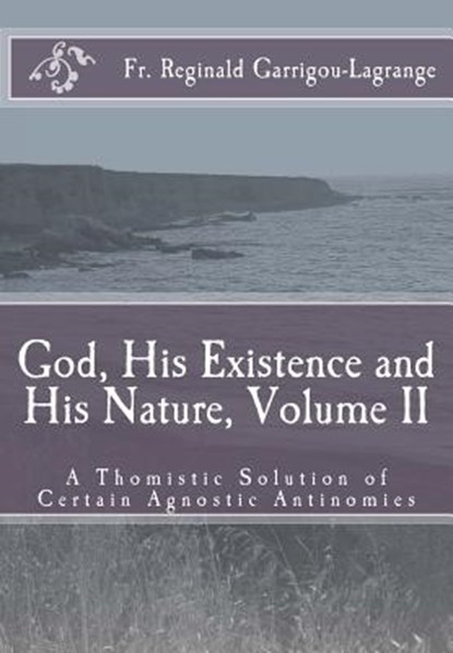 God, His Existence and His Nature; A Thomistic Solution, Volume II, Dom Bede Rose - Paperback - 9781537720708