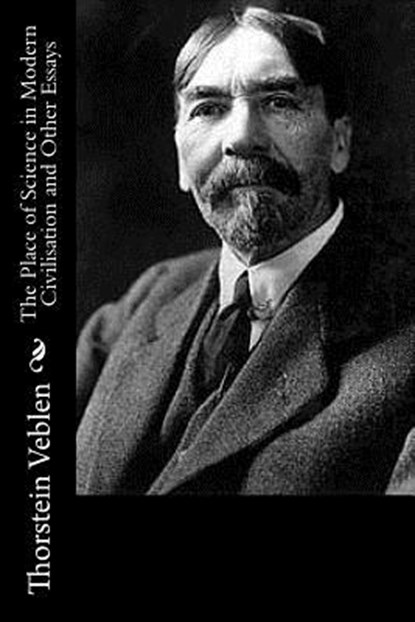 The Place of Science in Modern Civilisation and Other Essays, Thorstein Veblen - Paperback - 9781537751146