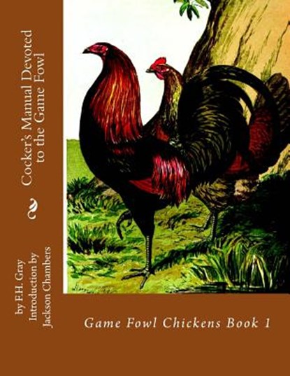 Cocker's Manual Devoted to the Game Fowl: Game Fowl Chickens Book 1, Jackson Chambers - Paperback - 9781537777528