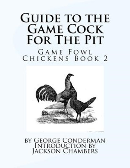 Guide to the Game Cock For The Pit: Game Fowl Chickens Book 2, Jackson Chambers - Paperback - 9781537779195