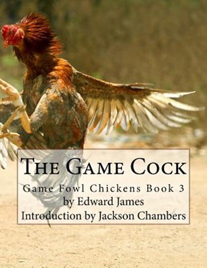 The Game Cock: Game Fowl Chickens Book 3, Jackson Chambers - Paperback - 9781537783222