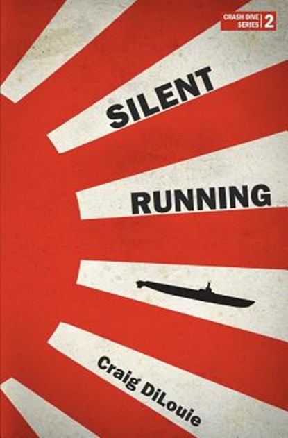 Silent Running: a novel of the Pacific War, Craig Dilouie - Paperback - 9781537783949