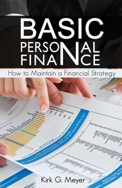 Basic Personal Finance: How to Maintain a Financial Strategy, Kirk G. Meyer - Paperback - 9781537797441