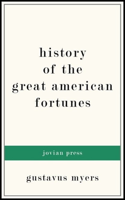 History of the Great American Fortunes, Gustavus Myers - Ebook - 9781537803845