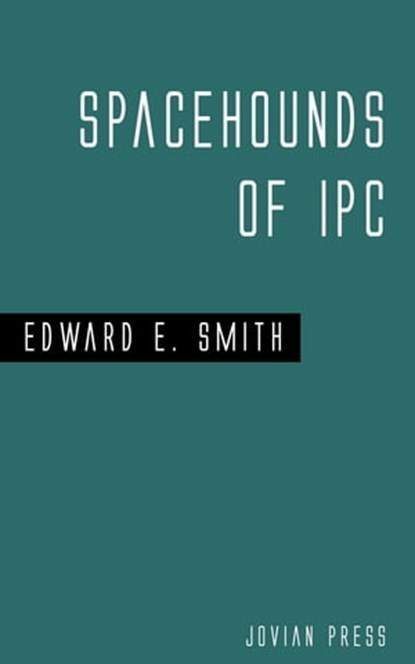 Spacehounds of I P C, Edward E. Smith - Ebook - 9781537806976