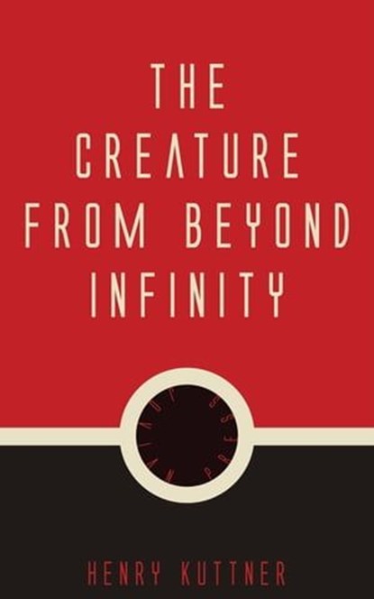 The Creature from Beyond Infinity, Henry Kuttner - Ebook - 9781537807881