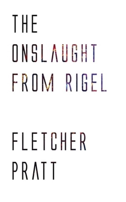 The Onslaught from Rigel, Fletcher Pratt - Ebook - 9781537808475