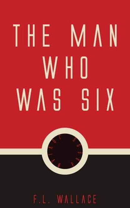 The Man Who Was Six, F. L. Wallace - Ebook - 9781537809816