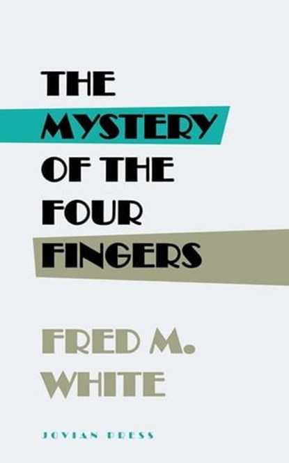 The Mystery of the Four Fingers, Fred M. White - Ebook - 9781537809878