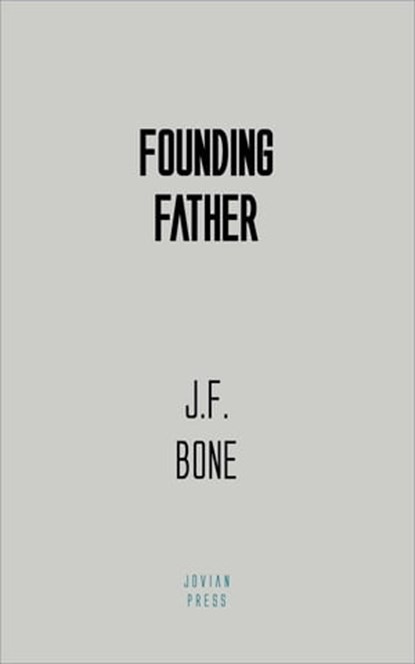Founding Father, J. F. Bone - Ebook - 9781537816111