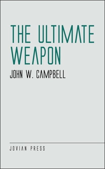 The Ultimate Weapon, John W. Campbell - Ebook - 9781537818535