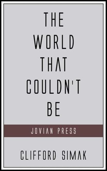 The World That Couldn't Be, Clifford Simak - Ebook - 9781537818634