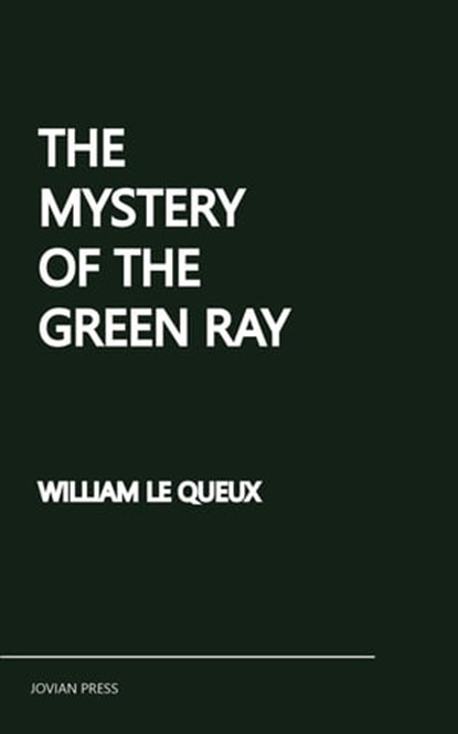 The Mystery of the Green Ray, William Le Queux - Ebook - 9781537823843