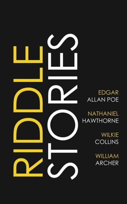 Riddle Stories, Edgar Allan Poe ; Wilkie Collins ; Nathaniel Hawthorne ; William Archer - Ebook - 9781537824925