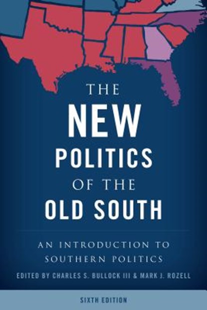 The New Politics of the Old South, BULLOCK,  Charles S., III ; Rozell, Mark J. - Paperback - 9781538100158