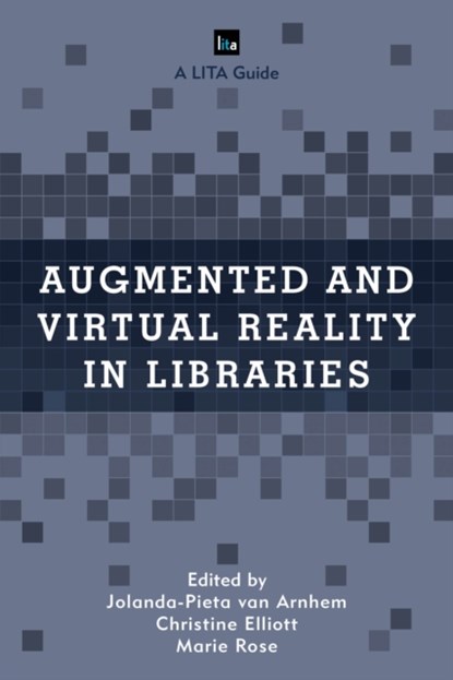 Augmented and Virtual Reality in Libraries, Jolanda-Pieta van Arnhem ; Christine Elliott ; Marie Rose - Paperback - 9781538102916