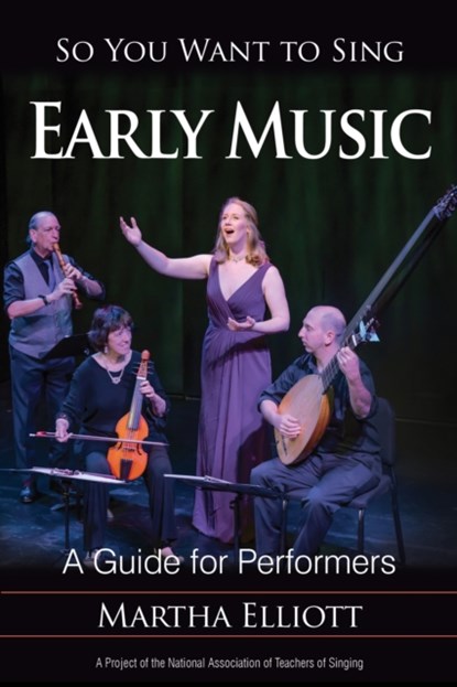 So You Want to Sing Early Music, Martha Elliott - Paperback - 9781538105894