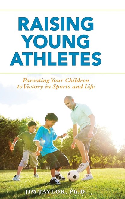 Raising Young Athletes, PHD,  Jim, author of Positive Pushin Taylor - Gebonden - 9781538108116