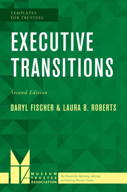 Executive Transitions, DARYL FISCHER ; LAURA B.,  principal, Roberts Consulting and faculty, Harvard University Program in Museum Studies Roberts - Paperback - 9781538108390