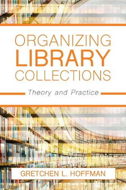 Organizing Library Collections, Gretchen L. Hoffman - Paperback - 9781538108512