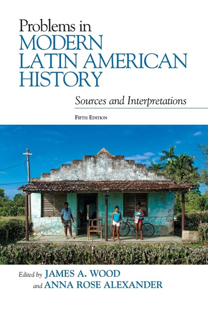 Problems in Modern Latin American History, James A. Wood ; Anna Rose Alexander - Paperback - 9781538109069