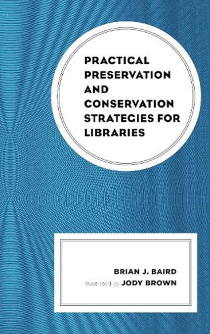 Practical Preservation and Conservation Strategies for Libraries, Brian J. Baird - Gebonden - 9781538109588