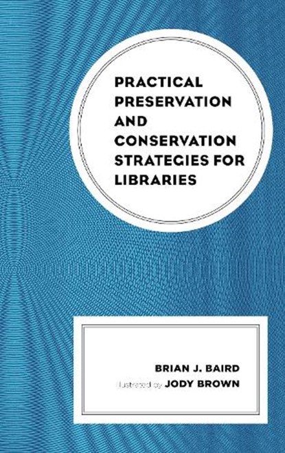 Practical Preservation and Conservation Strategies for Libraries, Brian J. Baird - Paperback - 9781538109595