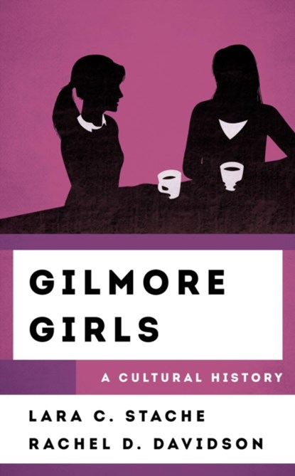 Gilmore Girls, Lara C. Stache ; Rachel Davidson - Gebonden - 9781538112830