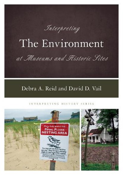 Interpreting the Environment at Museums and Historic Sites, Debra A. Reid ; David D. Vail - Gebonden - 9781538115480
