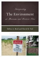 Interpreting the Environment at Museums and Historic Sites | Reid, Debra A. ; Vail, David D. | 