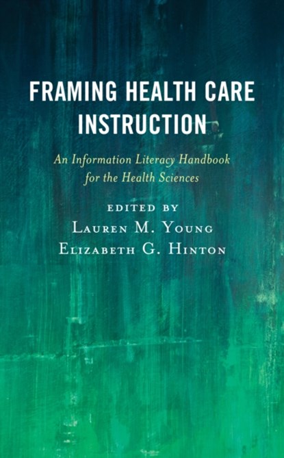 Framing Health Care Instruction, Lauren M. Young ; Elizabeth G. Hinton - Gebonden - 9781538118924
