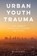 Urban Youth Trauma, Melvin Delgado - Paperback - 9781538119037