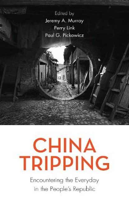 China Tripping, Jeremy A. Murray ; Perry Link ; Paul G. Pickowicz - Paperback - 9781538123706