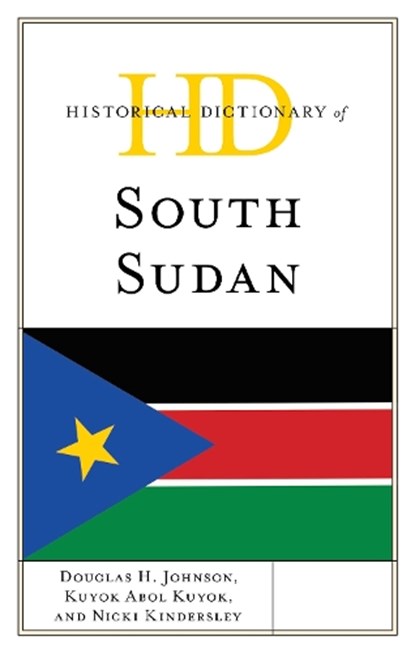 Historical Dictionary of South Sudan, Douglas H. Johnson ; Kuyok Abol Kuyok ; Nicki Kindersley - Gebonden - 9781538124499