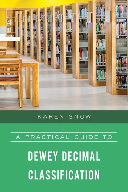 A Practical Guide to Dewey Decimal Classification, Karen Snow - Paperback - 9781538127209