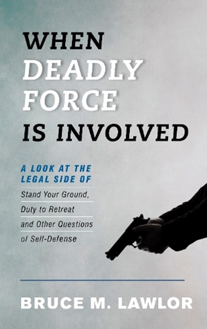 When Deadly Force Is Involved, Bruce M. Lawlor - Paperback - 9781538127452
